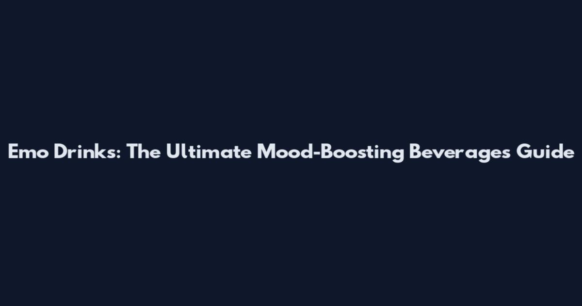 Emo Drinks: The Ultimate Mood-Boosting Beverages Guide