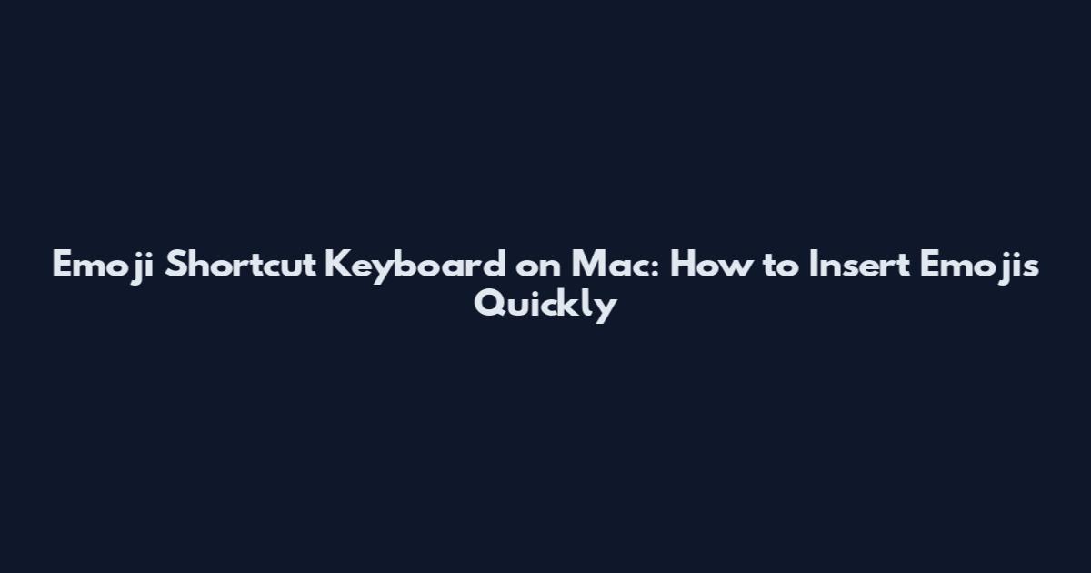 Emoji Shortcut Keyboard on Mac: How to Insert Emojis Quickly