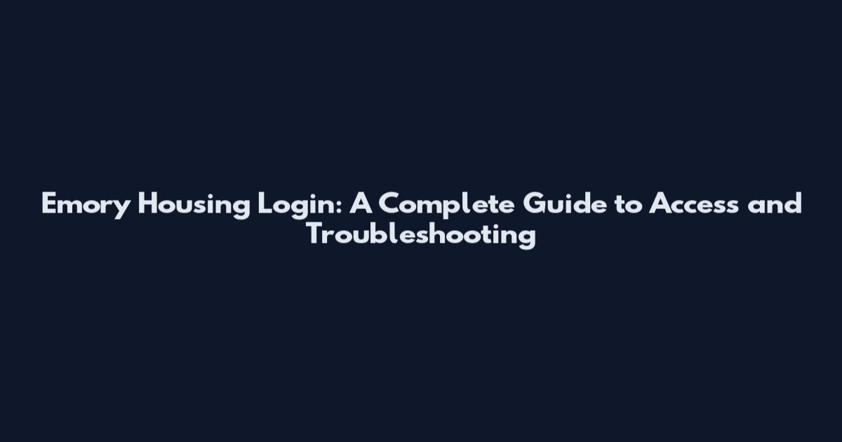 Emory Housing Login: A Complete Guide to Access and Troubleshooting