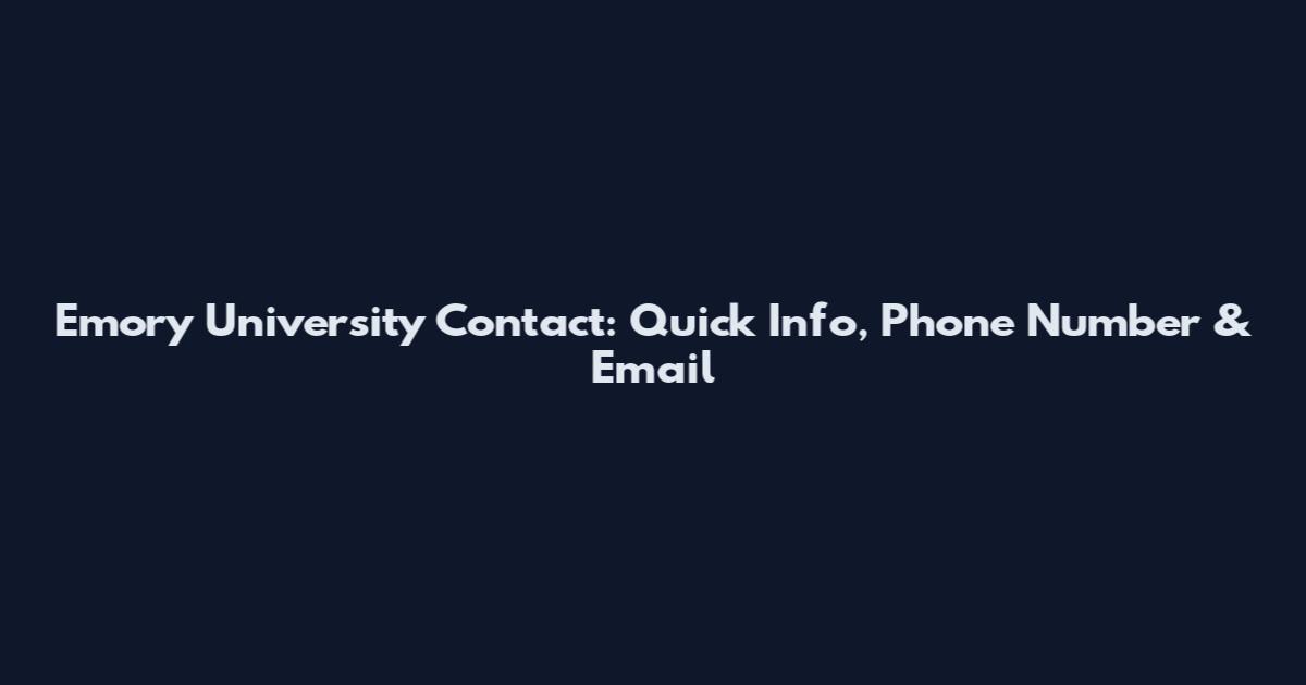 Emory University Contact: Quick Info, Phone Number & Email
