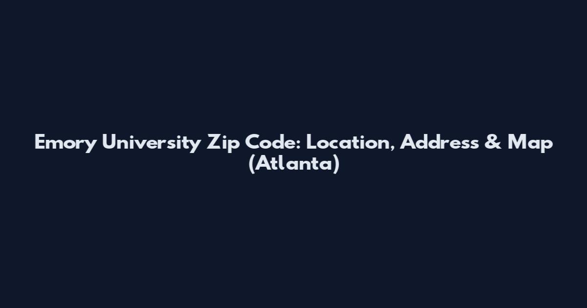 Emory University Zip Code: Location, Address & Map (Atlanta)