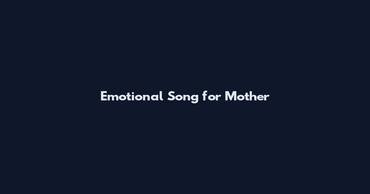 Emotional Song for Mother