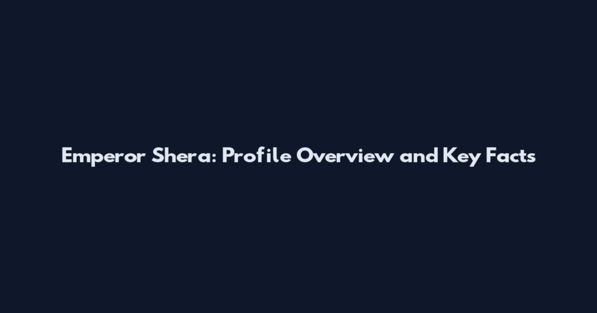 Emperor Shera: Profile Overview and Key Facts