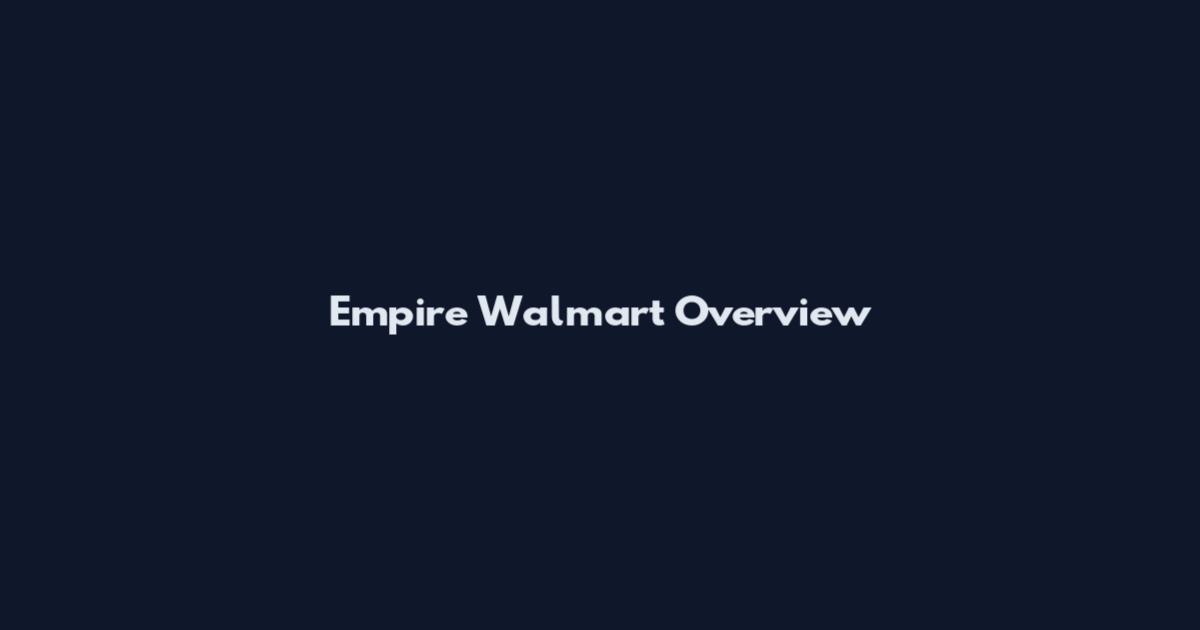 Empire Walmart Overview
