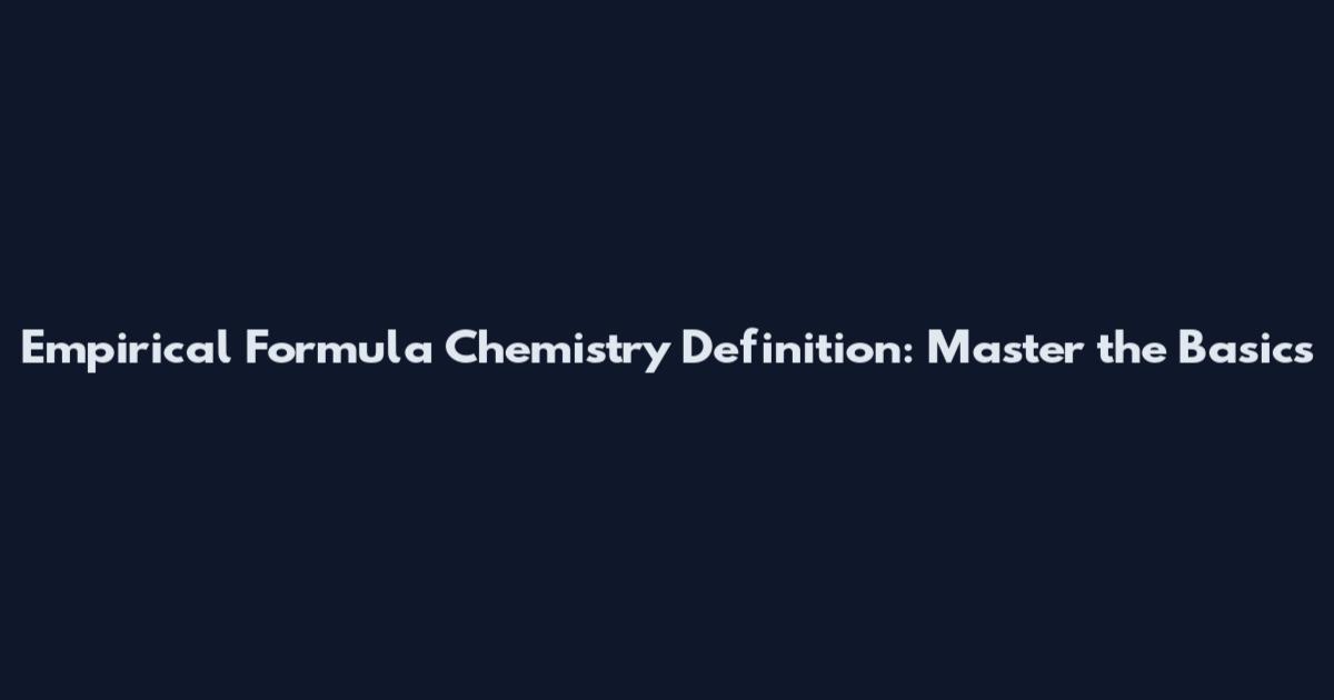 Empirical Formula Chemistry Definition: Master the Basics