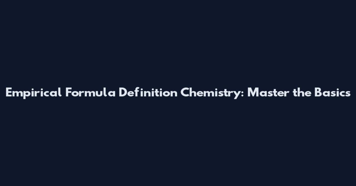 Empirical Formula Definition Chemistry: Master the Basics