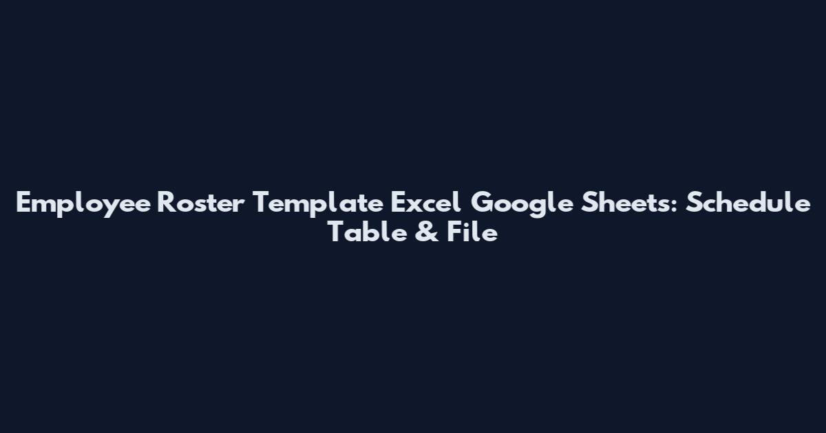 Employee Roster Template Excel Google Sheets: Schedule Table & File