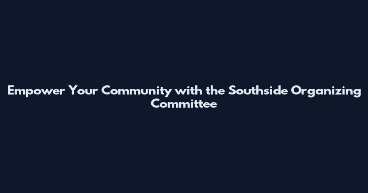 Empower Your Community with the Southside Organizing Committee