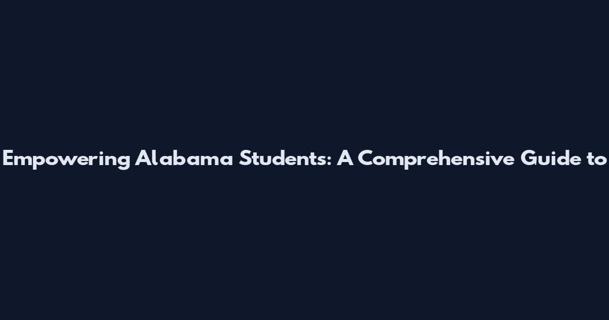 Empowering Alabama Students: A Comprehensive Guide to