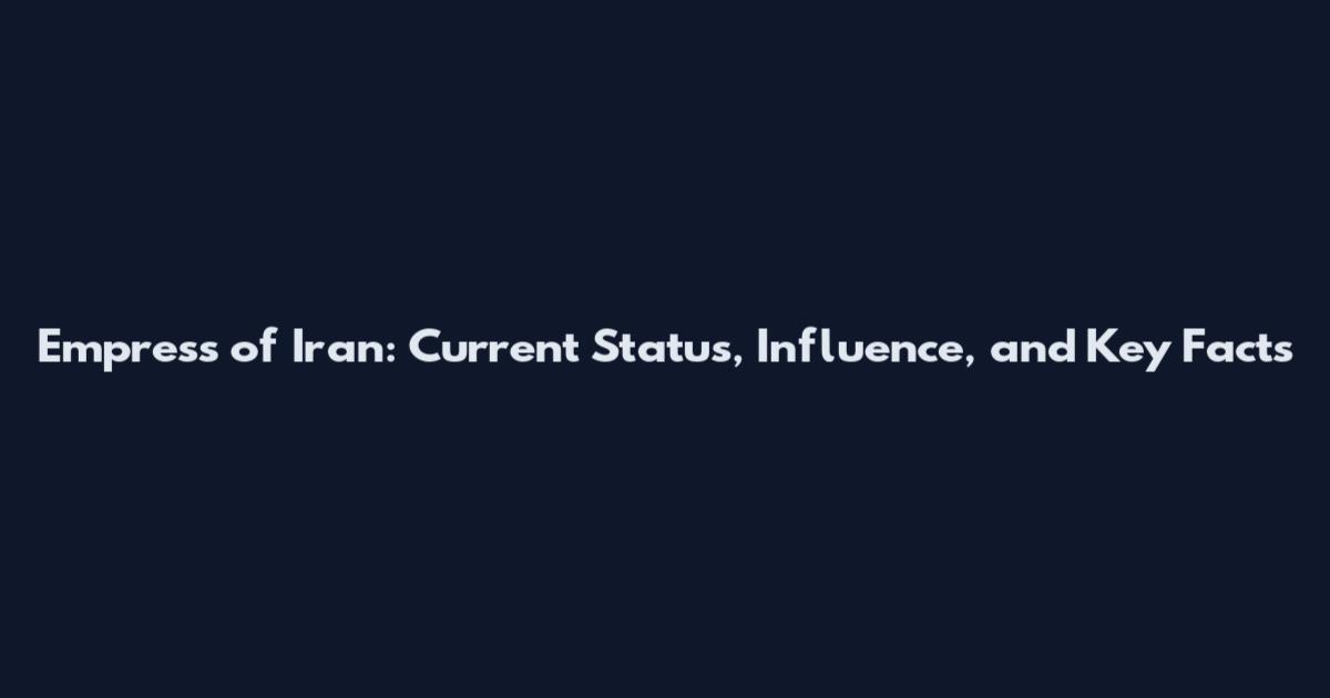 Empress of Iran: Current Status, Influence, and Key Facts