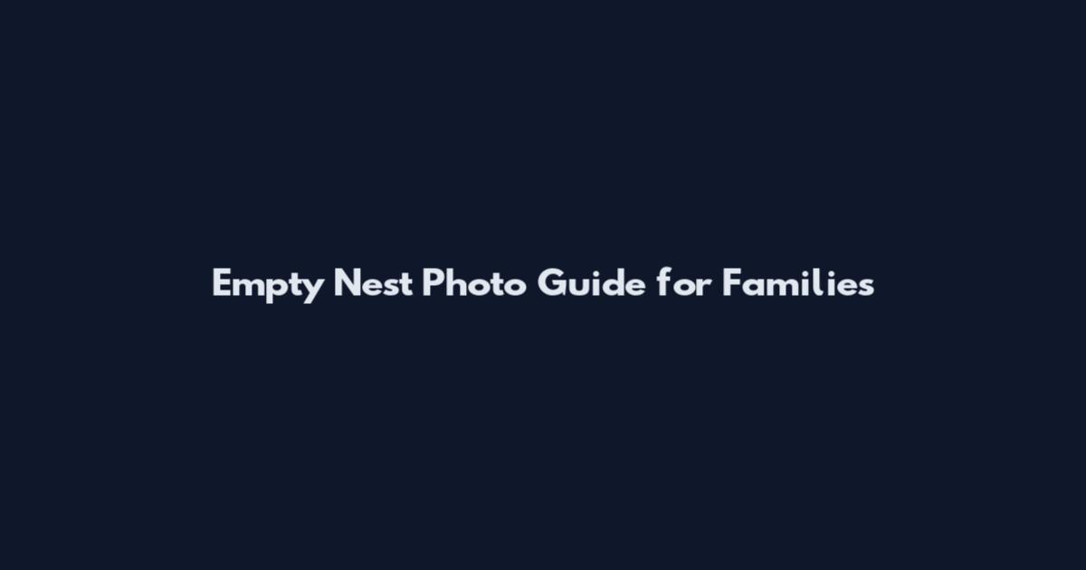 Empty Nest Photo Guide for Families