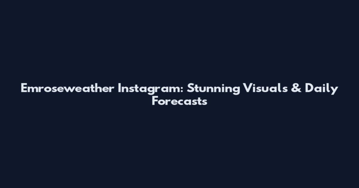 Emroseweather Instagram: Stunning Visuals & Daily Forecasts