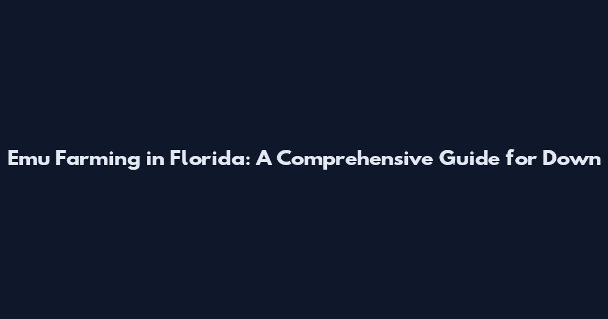 Emu Farming in Florida: A Comprehensive Guide for Down