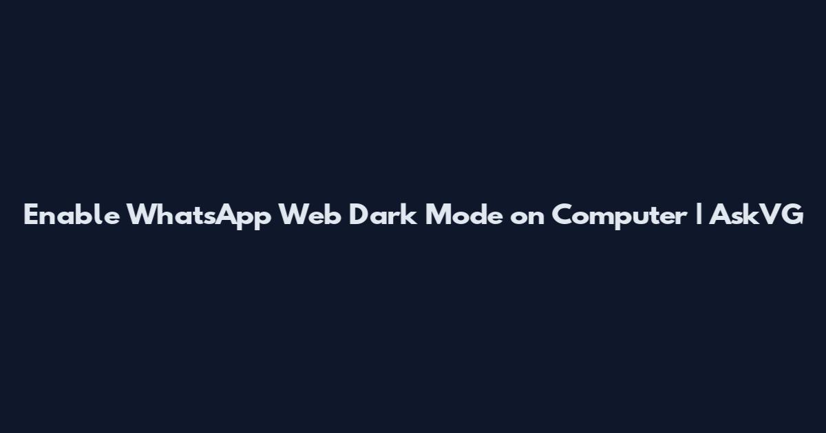 Enable WhatsApp Web Dark Mode on Computer | AskVG