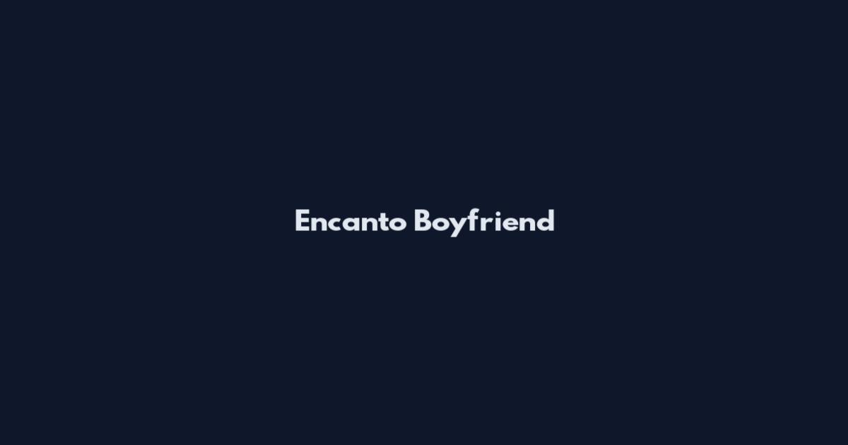 Encanto Boyfriend