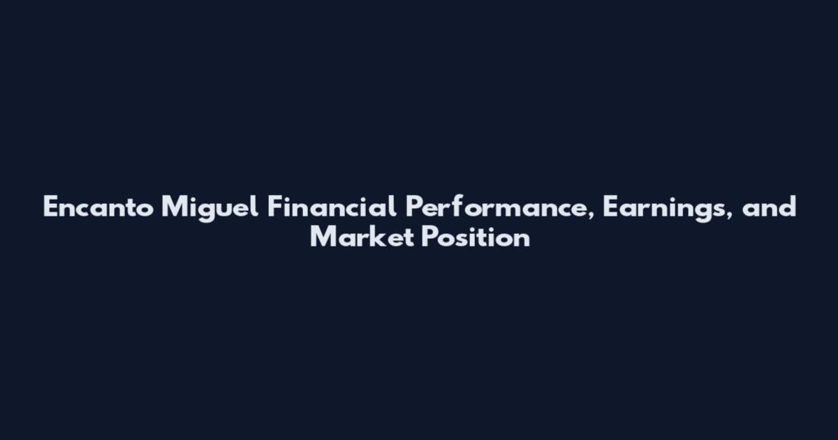 Encanto Miguel Financial Performance, Earnings, and Market Position
