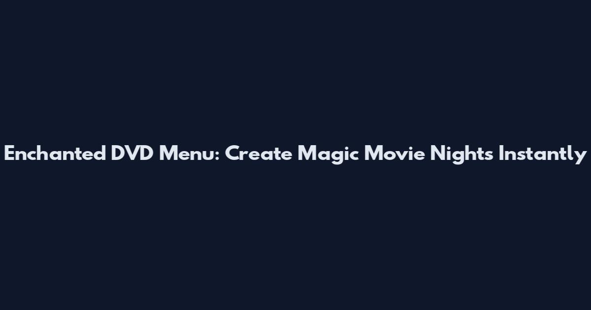 Enchanted DVD Menu: Create Magic Movie Nights Instantly