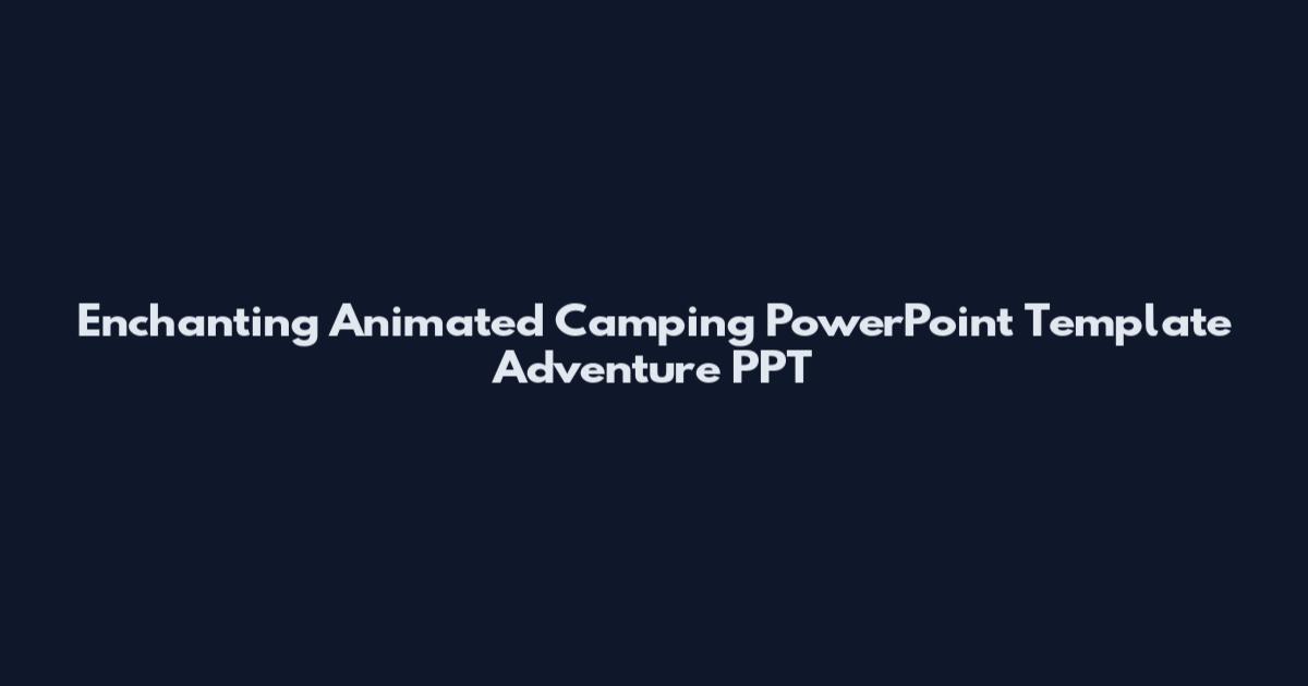 Enchanting Animated Camping PowerPoint Template Adventure PPT