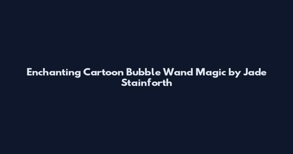 Enchanting Cartoon Bubble Wand Magic by Jade Stainforth