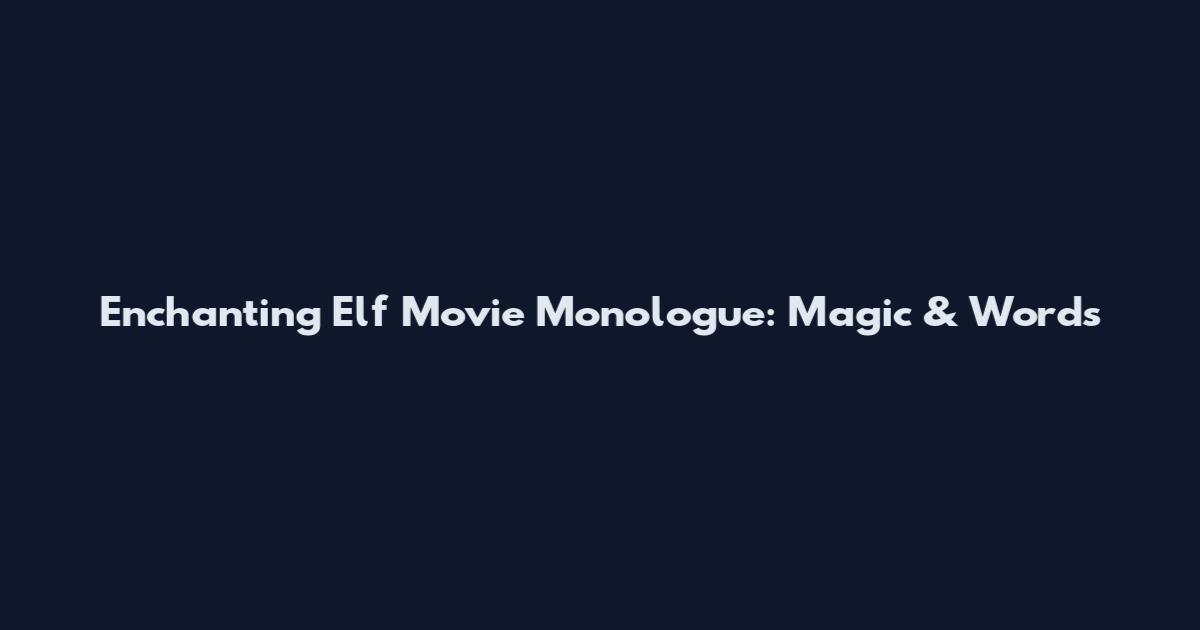 Enchanting Elf Movie Monologue: Magic & Words