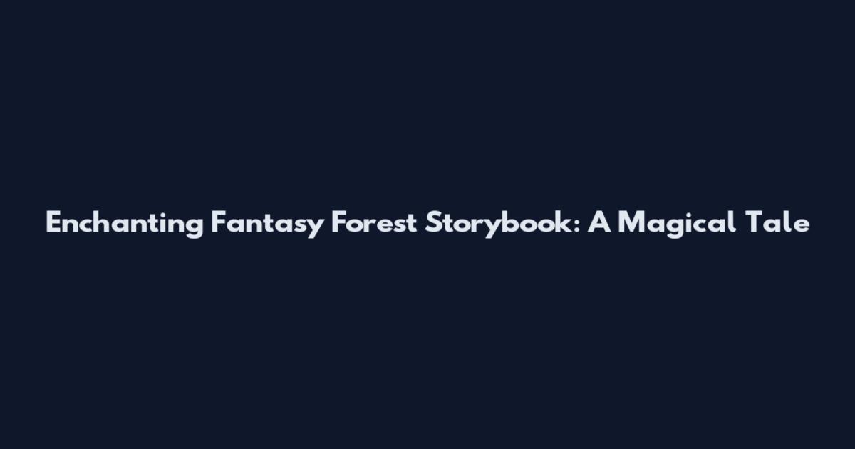 Enchanting Fantasy Forest Storybook: A Magical Tale