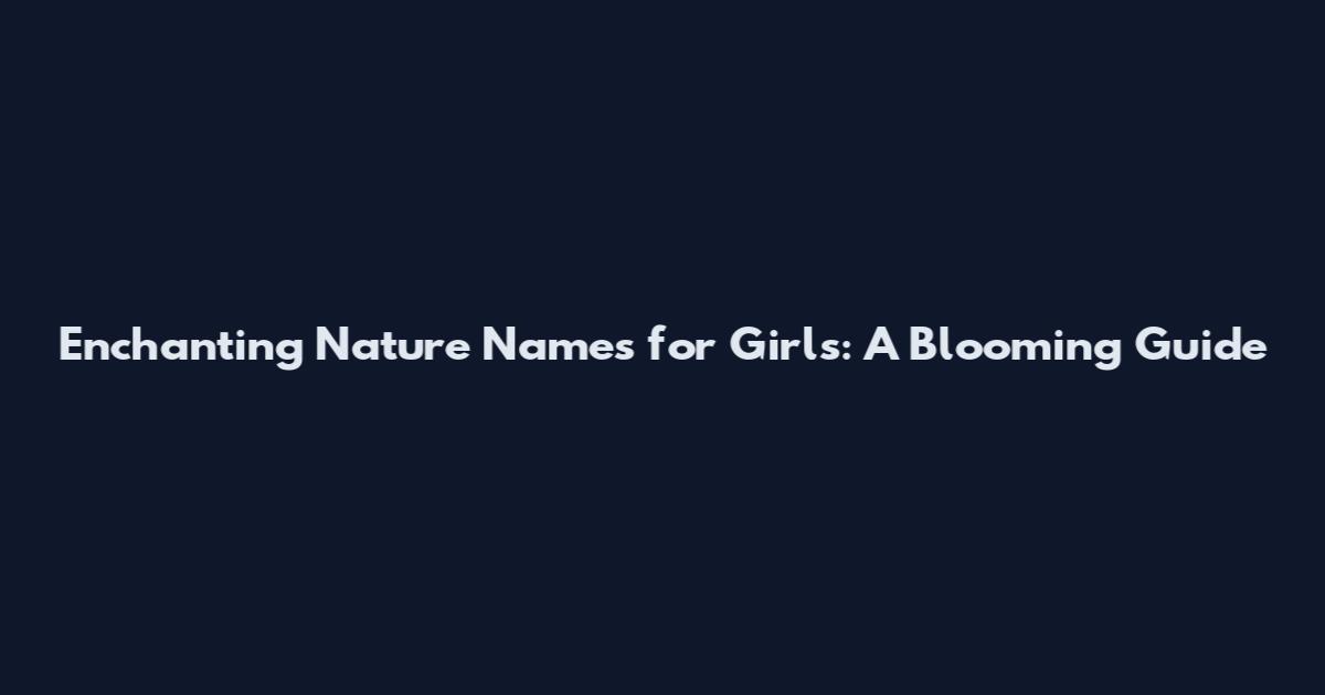 Enchanting Nature Names for Girls: A Blooming Guide
