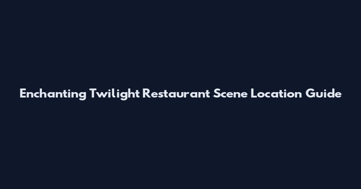 Enchanting Twilight Restaurant Scene Location Guide