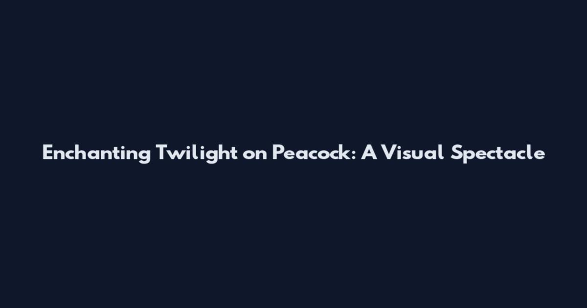 Enchanting Twilight on Peacock: A Visual Spectacle