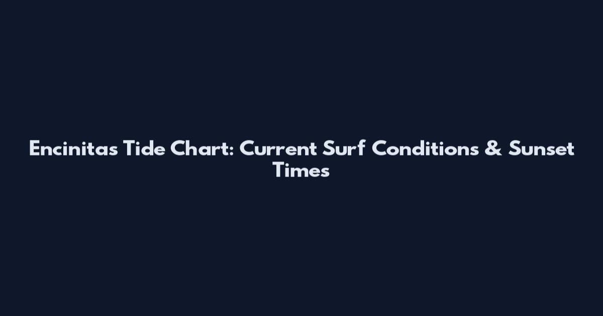 Encinitas Tide Chart: Current Surf Conditions & Sunset Times