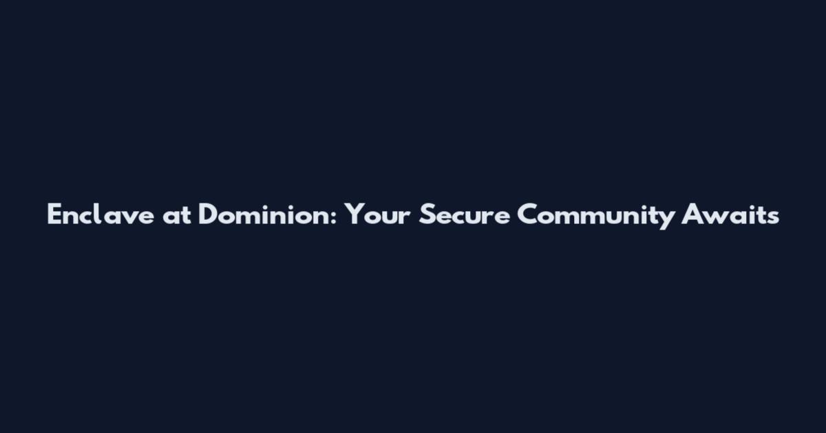 Enclave at Dominion: Your Secure Community Awaits