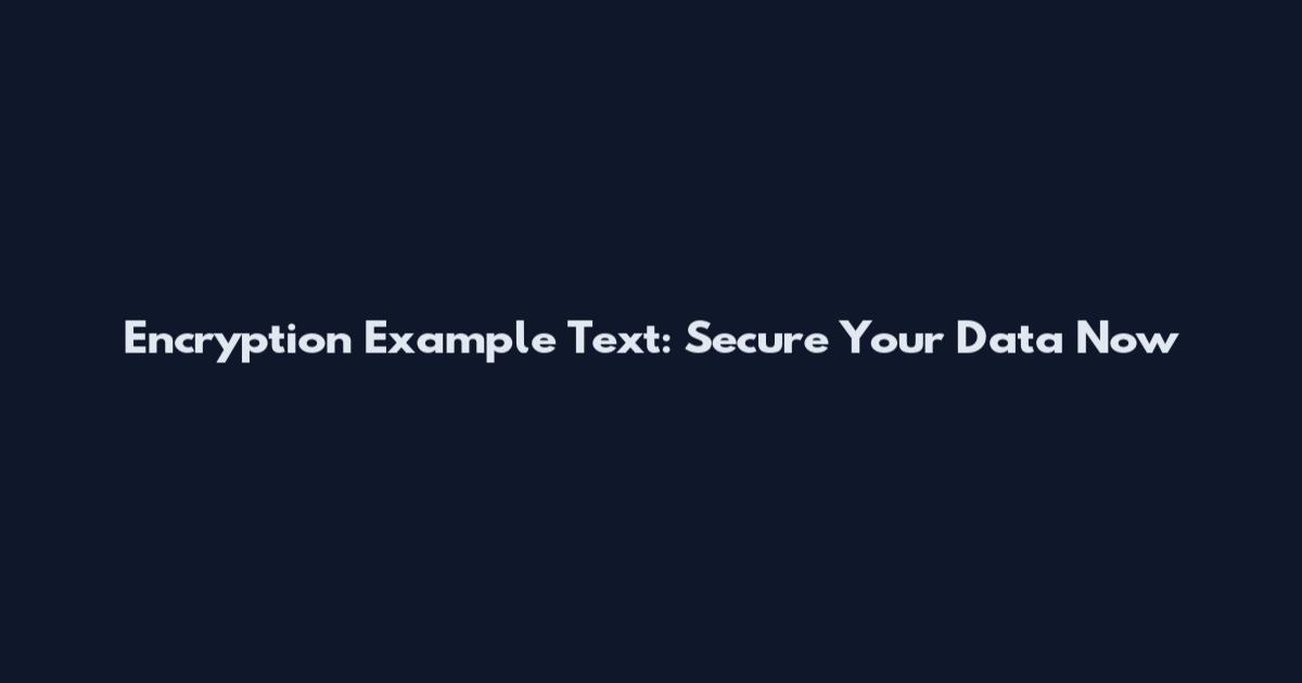 Encryption Example Text: Secure Your Data Now