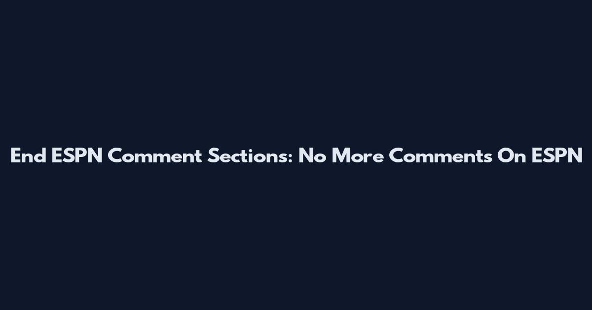 End ESPN Comment Sections: No More Comments On ESPN