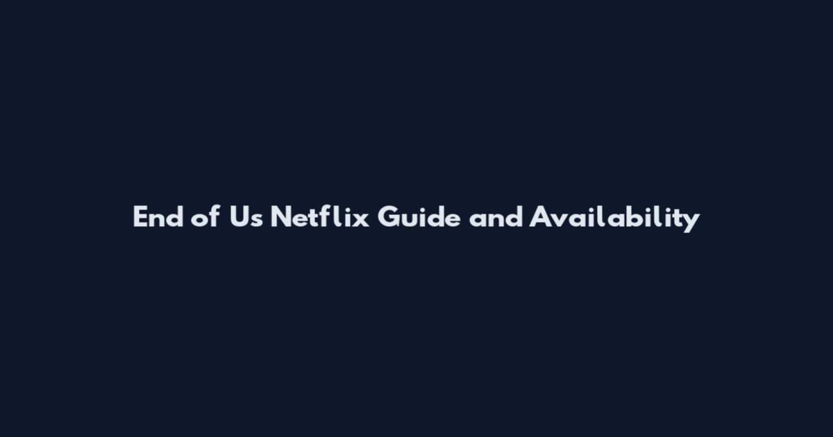 End of Us Netflix Guide and Availability