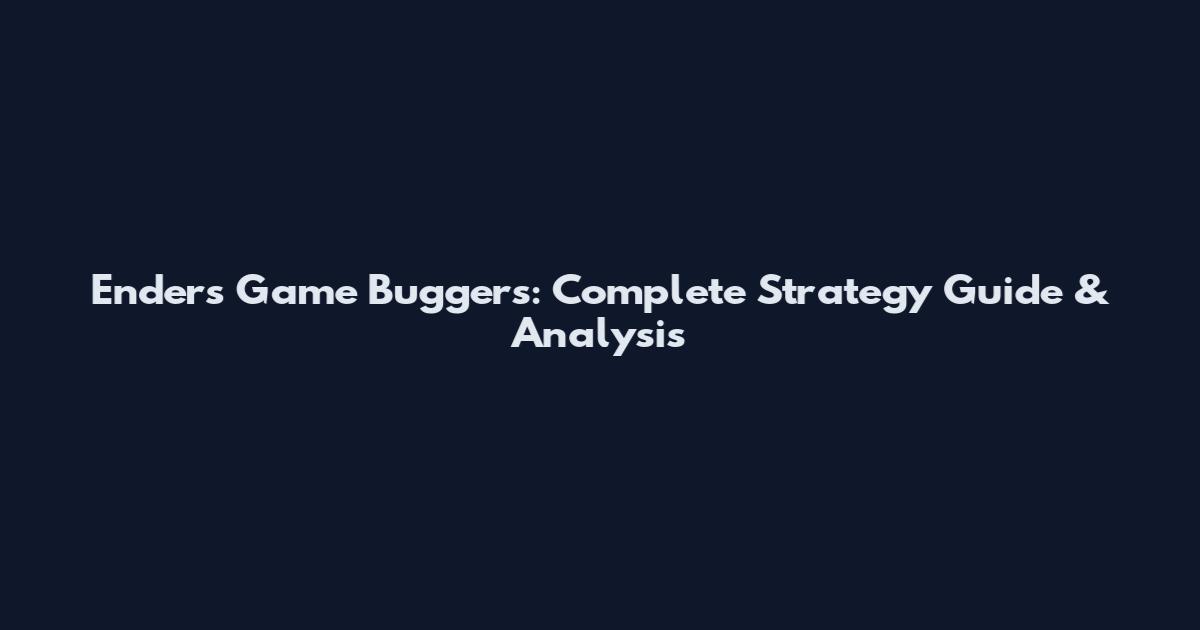 Ender's Game Buggers: Complete Strategy Guide & Analysis