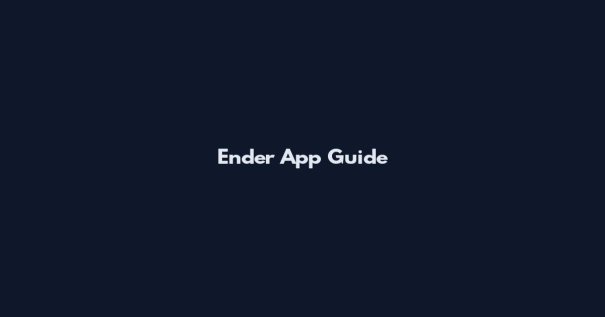 Ender App Guide