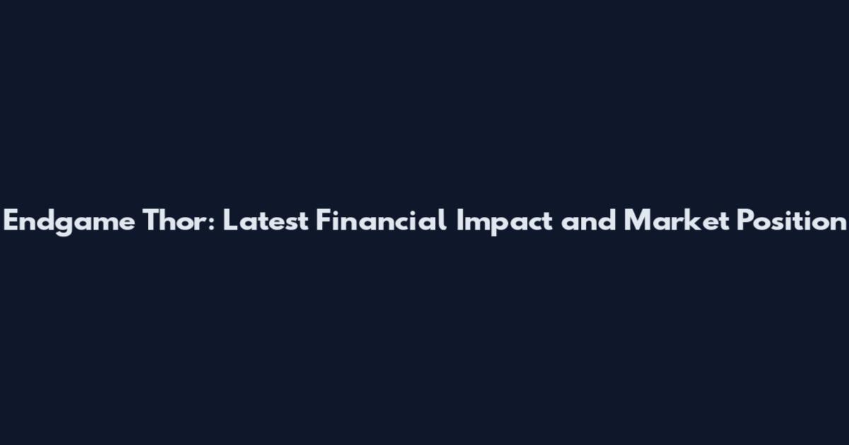 Endgame Thor: Latest Financial Impact and Market Position