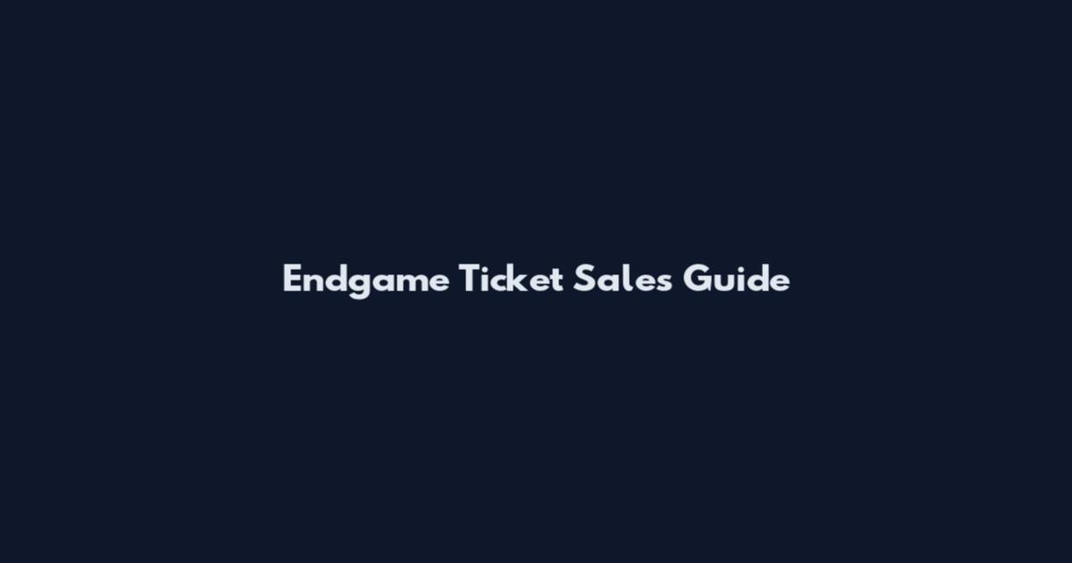 Endgame Ticket Sales Guide