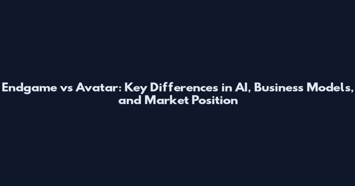 Endgame vs Avatar: Key Differences in AI, Business Models, and Market Position