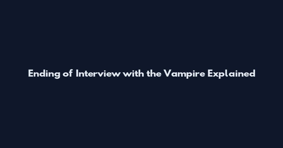 Ending of Interview with the Vampire Explained