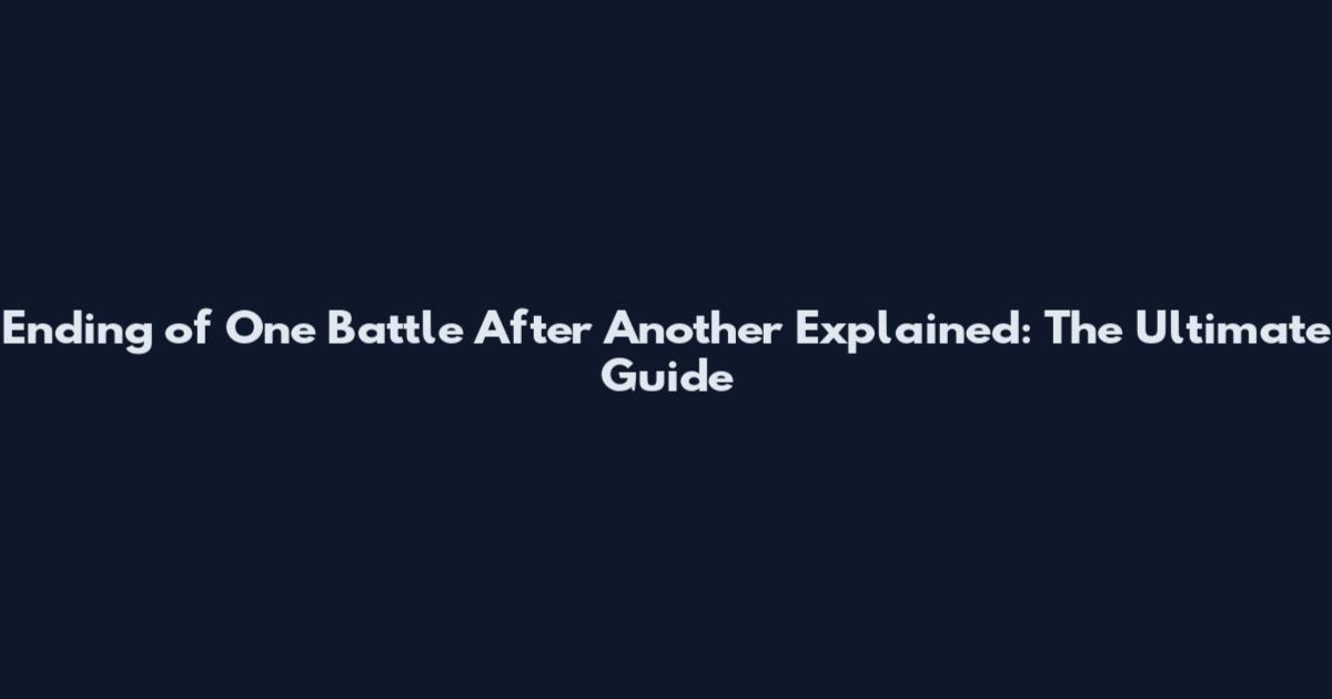 Ending of One Battle After Another Explained: The Ultimate Guide