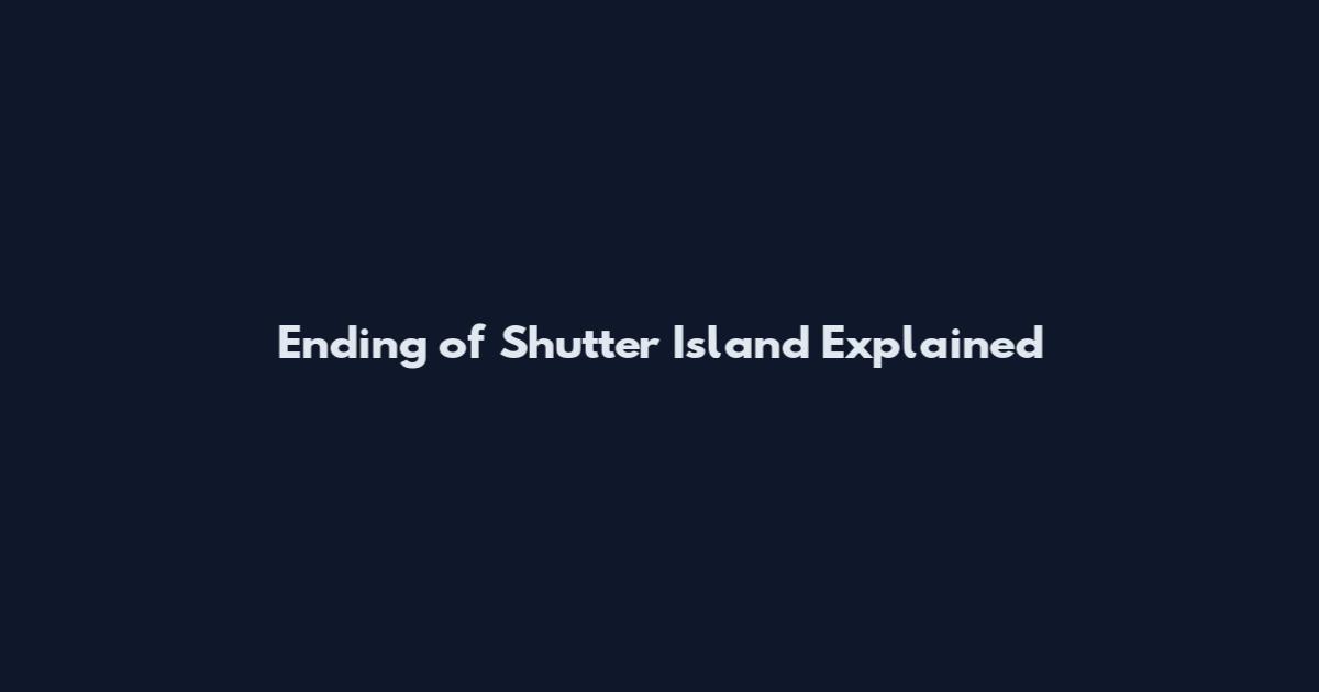 Ending of Shutter Island Explained