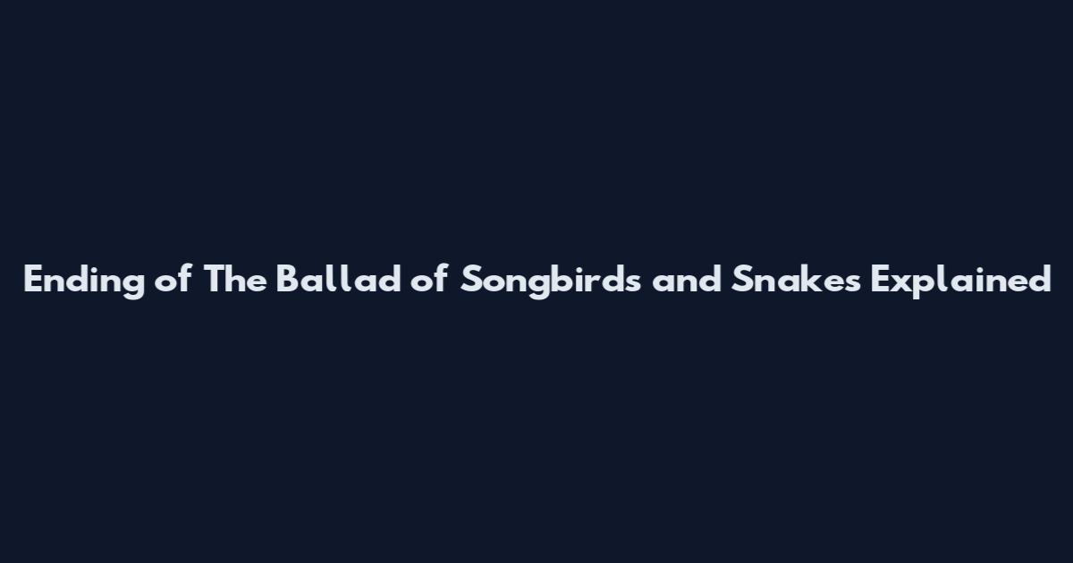 Ending of The Ballad of Songbirds and Snakes Explained