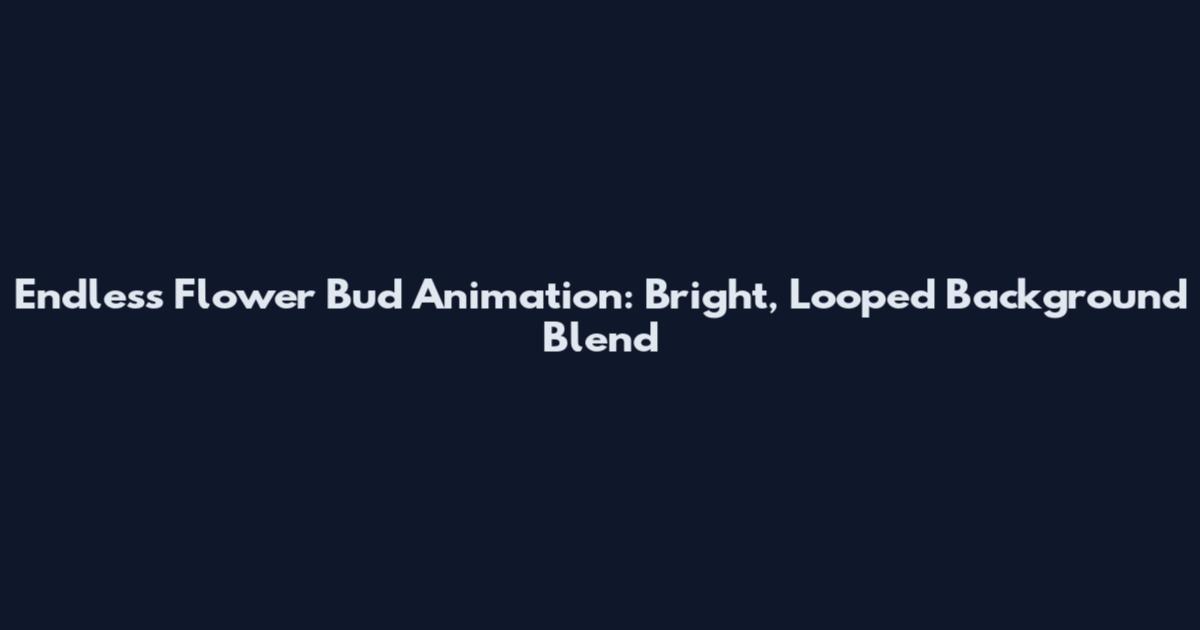 Endless Flower Bud Animation: Bright, Looped Background Blend