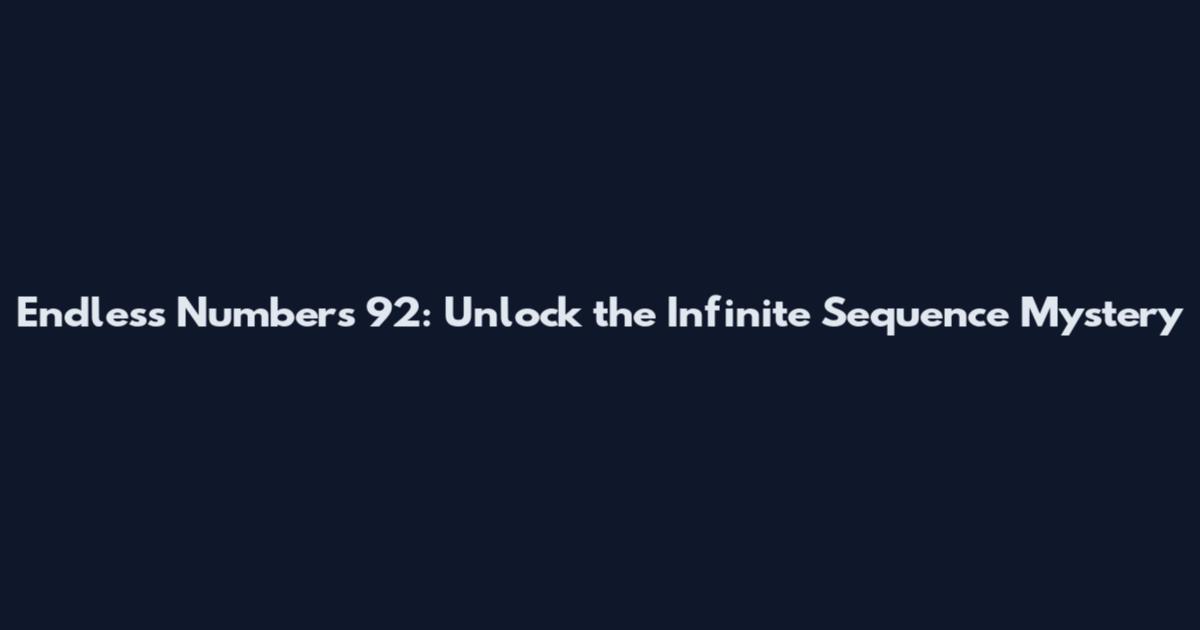 Endless Numbers 92: Unlock the Infinite Sequence Mystery