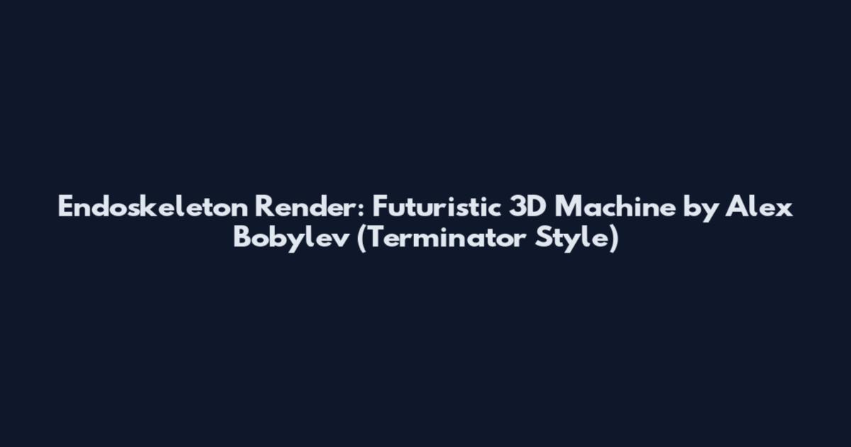 Endoskeleton Render: Futuristic 3D Machine by Alex Bobylev (Terminator Style)