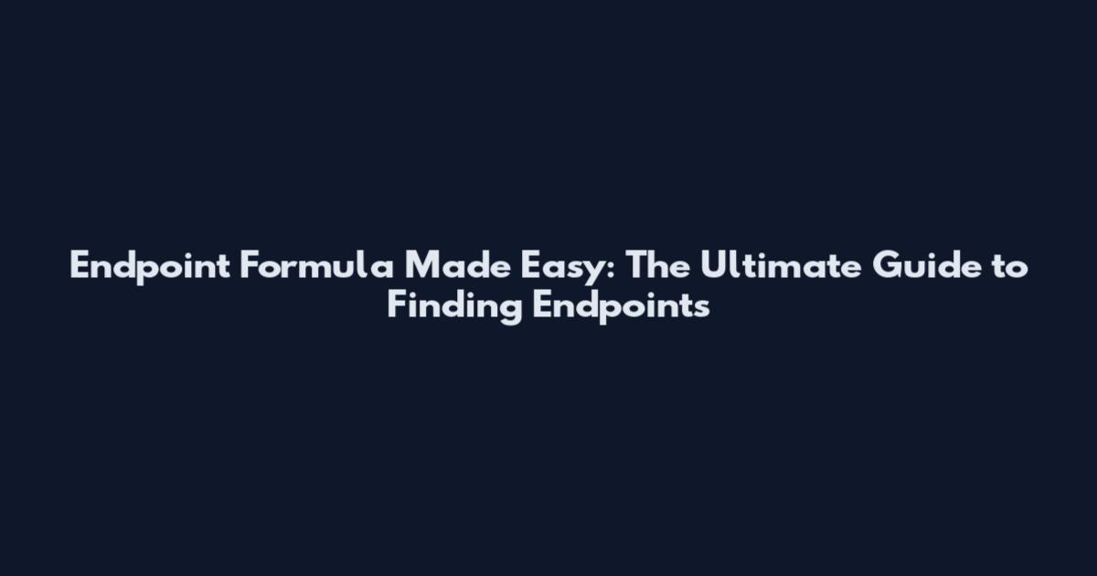 Endpoint Formula Made Easy: The Ultimate Guide to Finding Endpoints