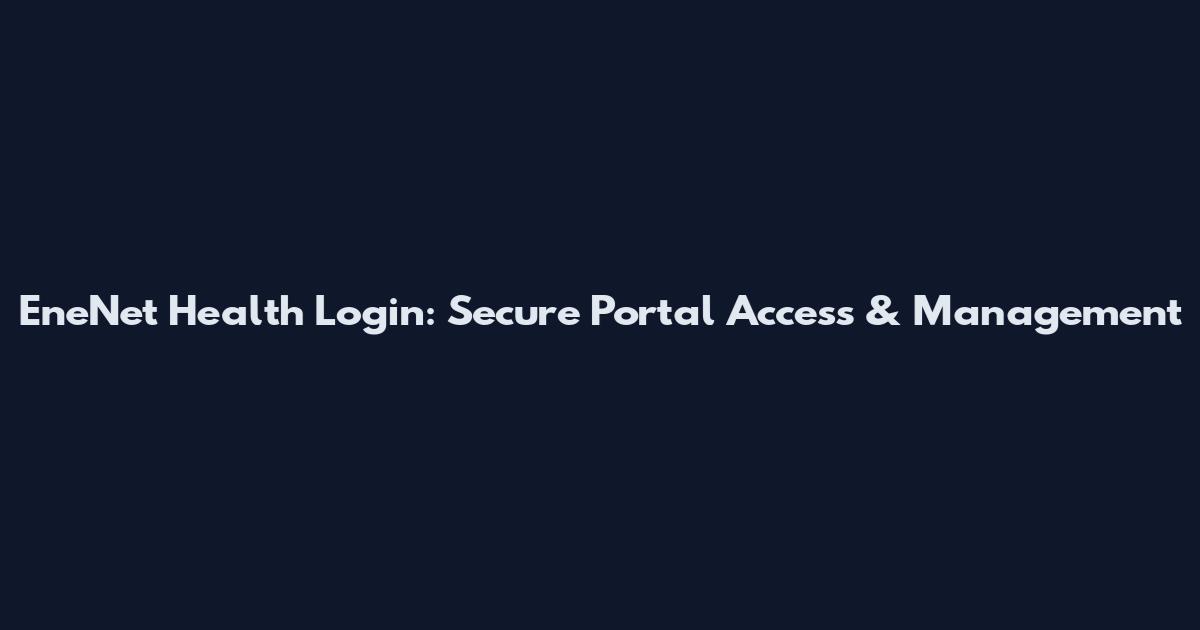 EneNet Health Login: Secure Portal Access & Management
