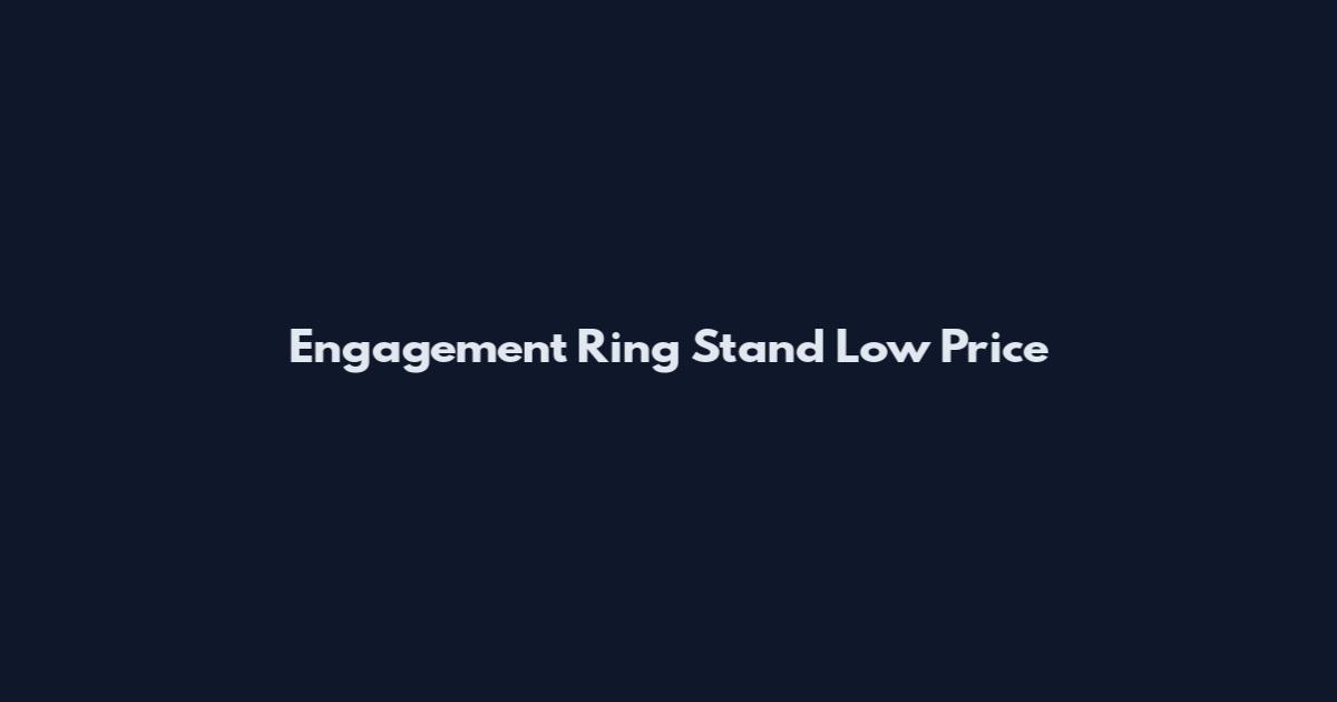 Engagement Ring Stand Low Price