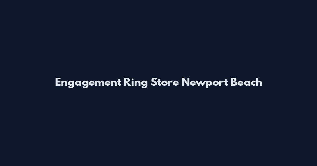Engagement Ring Store Newport Beach