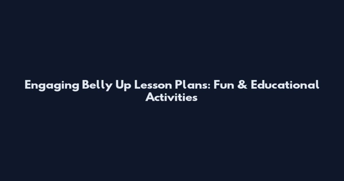 Engaging Belly Up Lesson Plans: Fun & Educational Activities